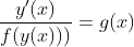 \frac{y'(x)}{f(y(x)))}=g(x)